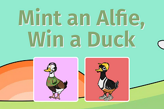 🚨MINT AN ALFIE, WIN A DUCK🚨