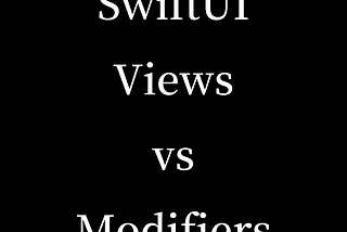 SwiftUI: Views vs. Modifiers