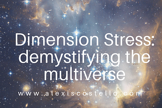 Dimension Stress: demystifying the multiverse (with Specialized Kinesiology)