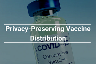 Privacy-Preserving Vaccine Distribution