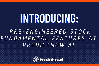 Introducing: Pre-engineered Stock Fundamental Features at Predictnow.ai