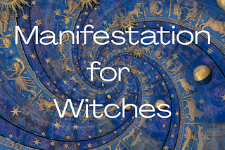 How Witches Manifest: The Magick Behind Thought, Intention & Energy