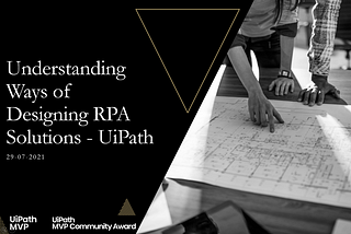 Understanding Ways of Designing RPA Solutions — UiPath
