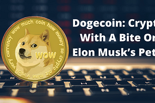 Dogecoin: Crypto with a bite or Elon Musk’s Pet?