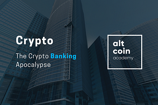 The Crypto Banking Apocalypse