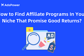 How to Find Affiliate Programs In Your Niche That Promise Good Returns?