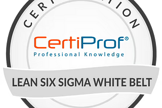 How I Passed Lean Six Sigma White Belt Professional Certification — LSS-WBPC™