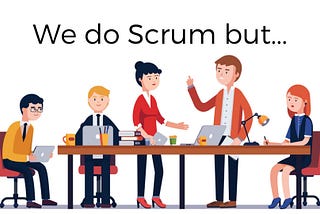 We do Scrum but...