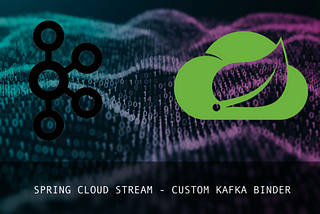 Spring Cloud Stream Kafka —  Atypical Configuration Strategy