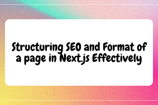 Structuring SEO and Format of a page in Next.js Effectively