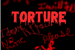 “The Horrors of Tortures Unveiled”