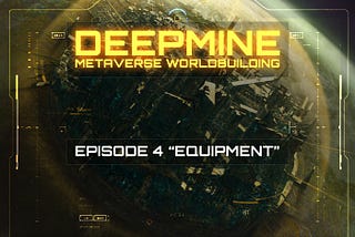 DeepMine Metaverse Worldbuilding. Episode 4: “Equipment”