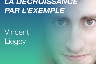Vincent Liegey - Diffuser la décroissance par l'exemple