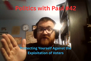 Politics with Paul #42: Knowledge Gaps in Politics Part 2 — Protecting Yourself Against…