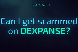 Can I get scammed on Dexpanse?
