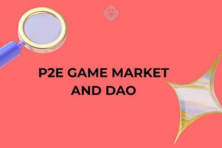 P2E GAME MARKET AND DAO
