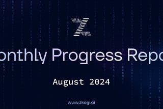 ZkAGI Monthly Progress Report: August 2024