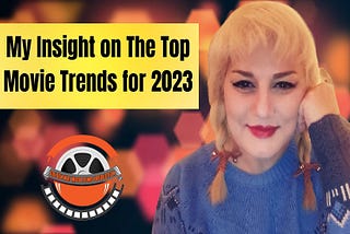 My Insight on The Top Movie Trends for 2023