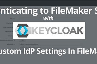 Setting Up A Keycloak Server For Authenticating To FileMaker: Part 9: Custom IdP Options In…