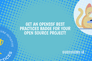 Get an OpenSSF Best Practices badge for your open source project!