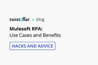 Salesforce Mulesoft Robotic Process Automation: Use Cases and Benefits