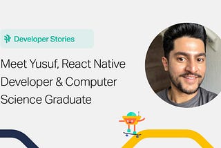 Developer Stories: Meet Yusuf, React Native Developer & Computer Science Graduate