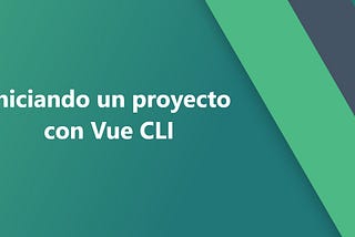 “iniciando un proyecto con Vue CLI” portada.