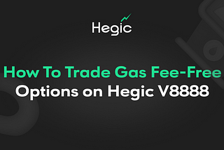 How To Trade Gas Fee-Free Options on Hegic V8888