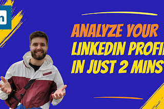 How good is your LinkedIn Profile? Or LinkedIn profile analytics in just 2 mins for FREE