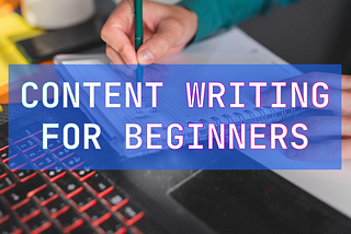 Content Writing for Beginners: Your Step-by-Step Guide to Mastering Content Creation