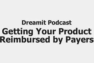 Getting Your Product Reimbursed by Payers