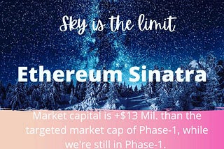 Ethereum Sinatra is trending at +$13mil market cap than our targeted market cap of phase-1, while…