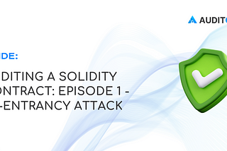 Auditing A Solidity Contract: Episode 1 — Re-entrancy Attack