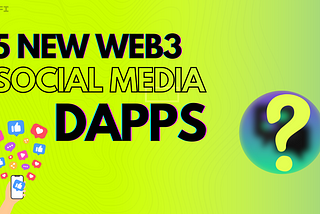 5 New Emerging Web3 Social Media Dapps