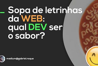 Sopa de Letrinhas da WEB: qual DEV ser o sabor? 😋