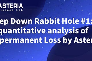 Deep Down Rabbit Hole #1: A Quantitative Analysis of Impermanent Loss by Asteria