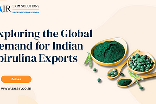 Exploring the Global Demand for Indian Spirulina Exports
