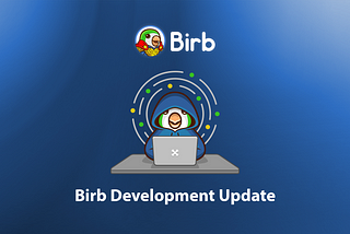 Birb Development Updates