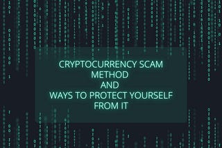 Cryptocurrency scam method and ways to protect yourself from it