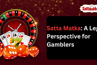 Satta Matka: A Legal Perspective for Gamblers