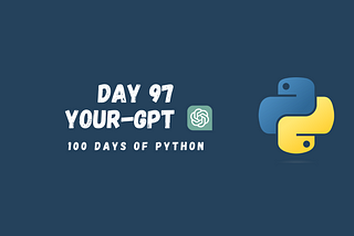 Creating Custom ChatGPT Using the OpenAI API (97/100 Days of Python)