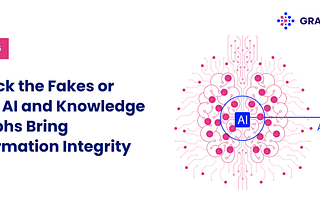 Check the Fakes or How AI and Knowledge Graphs Bring Information Integrity