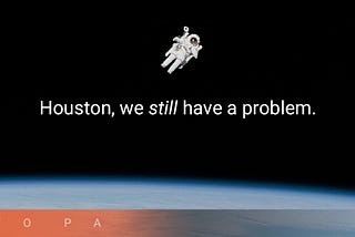 Houston, We Have a Problem.