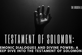 Demonic Dialogues and Divine Power: A Deep Dive into the Testament of Solomon