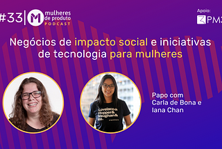 Podcast MdP: Negócios de impacto social e iniciativas de tecnologia para mulheres