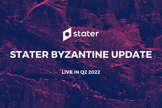 Introducing the Stater Byzantine Update