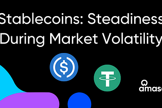 Stablecoins: Steadiness During Market Volatility