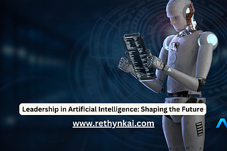 Leadership in Artificial Intelligence: Shaping the Future