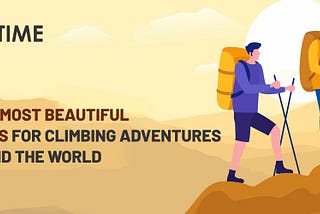 TOP 10 MOST BEAUTIFUL PLACES FOR CLIMBING ADVENTURES AROUND THE WORLD