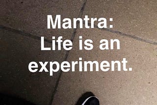 Life is an Experiment